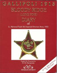 Gallipoli 1915 Bloody Ridge ( Lone Pine ) Diary of Lt. Mehmed Fasih 5th Imperial Ottoman Army 1915 by FASIH, Mehmed Lt. ( English Ed. Presented by H. B. Danisman ):