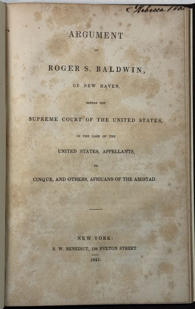 ARGUMENT OF ROGER S. BALDWIN, OF NEW HAVEN, BEFORE THE SUPREME COURT OF THE UNITED STATES, IN THE CASE OF THE UNITED STATES, APPELLANTS, VS. CINQUE, AND OTHERS, AFRICANS OF THE AMISTAD