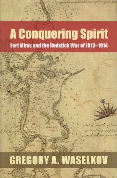 A Conquering Spirit Fort Mims and the Redstick War