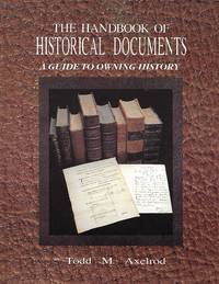 The Handbook of Historical Documents: A Guide to Owning History by Axelrod, Todd M - 1992