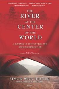 The River at the Center of the World : A Journey up the Yangtze, and Back in Chinese Time