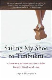 Sailing My Shoe to Timbuktu : A Woman's Adventurous Search for Family Spirit and Love