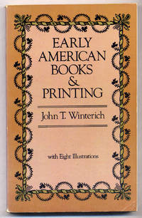 Early American Books & Printing by John T WINTERICH - Paperback - 1981 - from Between the Covers- Rare Books, Inc. ABAA (SKU: 308728)