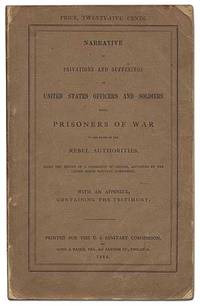 Narrative of Privations and Sufferings of United States Officers and Soldiers While Prisoners of War in the Hands of the Rebel Authorities