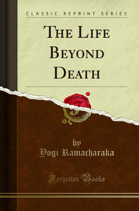 The Life Beyond Death Classic Reprint