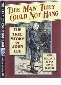 The Man They Could Not Hang:  The True Story of John Lee ( John Babbacombe Lee )( Execution / Gallows )