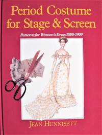 Period Costume for Stage &amp; Screen: Patterns for Women&#039;s Dress, 1800-1909. SIGNED COPY by Jean Hunnisett; Illustrator-Janette Haslam - 1992