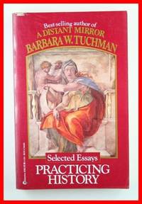 Practicing History: Selected Essays by Tuchman, Barbara W