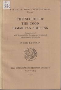 The Secret of the Good Samaritan Shilling: Supplemented with Notes on  Other Genuine and Counterfeit Massachusetts Silver Coins (Nuismatic Notes  and Monographs, No. 142)