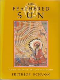 The Feathered Sun.  Plains Indians in Art and Philosophy