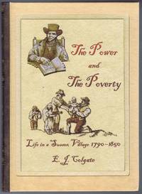 THE POWER AND THE POVERTY Life in a Sussex Village 1790 - 1850 by Colgate, E.J - 2008