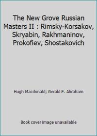 The New Grove Russian Masters II : Rimsky-Korsakov, Skryabin, Rakhmaninov, Prokofiev, Shostakovich