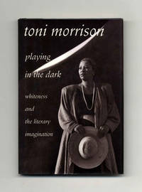 Playing in the Dark: Whiteness and the Literary Imagination  - 1st  Edition/1st Printing by Morrison, Toni - 1992