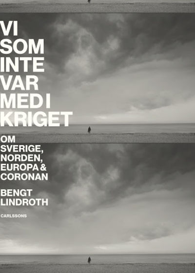 Vi som inte var med i kriget. Om Sverige, Norden,…