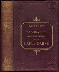 Géographie Historique Industrielle et Statistique du département de La Haute-Marne by Carnandet, J.: - 1860