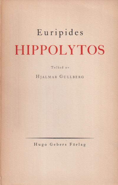 Hippolytos. Tolkad av Hjalmar Gullberg. [Utg. av]…