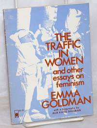 The traffic in women and other essays on feminism, with a biography by Alix Kates Shulman by Goldman, Emma - 1977