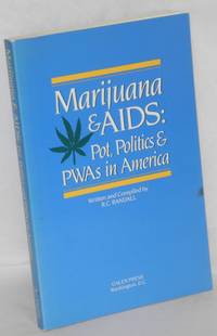 Marijuana &amp; AIDS: pot, politics &amp; PWAs in America by Randall, R. C. et al - 1991