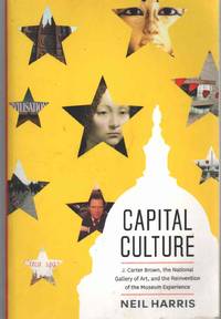 cover of CAPITAL CULTURE J. Carter Brown, the National Gallery of Art, and the Reinvention of the Museum Experience