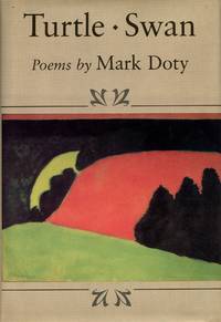 Turtle, Swan: Poems by DOTY, MARK - 1987