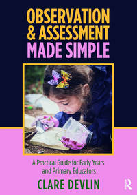 Observation, Assessment, Planning and Documentation in the Early Years: The "What, So What,...