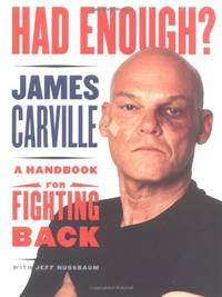 Had Enough?: A Handbook for Fighting Back Carville, James and Nussbaum, Jeff