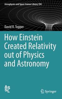 How Einstein Created Relativity out of Physics and Astronomy