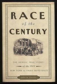 Race of the Century ; The Heroic True Story of the 1908 New York to Paris Auto Race The Heroic...