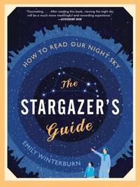 The Stargazer's Guide : How to Read Our Night Sky