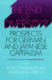 End of Diversity? : Prospects for German and Japanese Capitalism (Cornell  Studies in Political Economy)