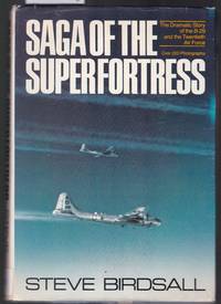 Saga of the Superfortress - The Dramatic Story of the B-29 and the Twentieth Air Force by Birdsall, Steve - 1980