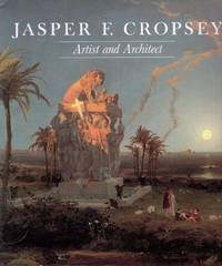 Jasper F. Cropsey Artist and Architect; Paintings, Drawings, and Photographs from the Collections of the Newington-Cropsey Foundation and The New York Historical Society