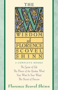 The Wisdom of Florence Scovel Shinn: 4 Complete Books