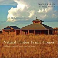 Natural Timber Frame Homes : Building with Wood, Stone, Clay, and Straw