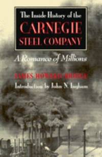 Inside History of the Carnegie Steel Company : A Romance of Millions