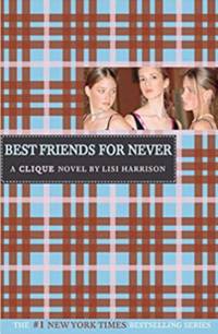 Best Friends for Never (The Clique, No. 2)