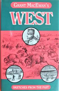 Grant Macewan's West. Sketches From the Past