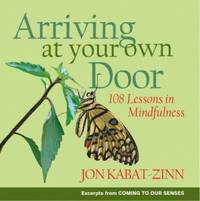 Arriving at Your Own Door : 108 Lessons in Mindfulness