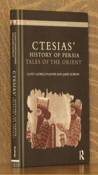 CTESIAS&#039; HISTORY OF PERSIA - TALES OF THE ORIENT by James Robson; Lloyd Llewellyn-Jones - 2010