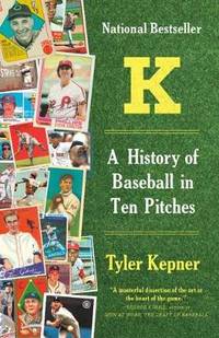 K: A History of Baseball in Ten Pitches