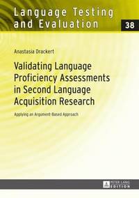 Validating Language Proficiency Assessments in Second Language Acquisition Research : Applying an...