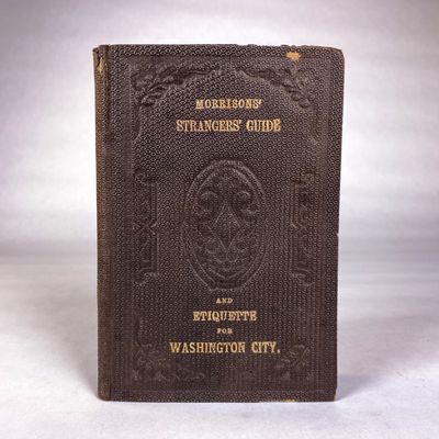 [AMERICANA] [CAPITOL BLDG.] MORRISON’S STRANGER’S GUIDE AND ETIQUETTE, FOR WASHINGTON CITY AND ITS VICINITY