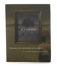At a Distance: Precursors to Art and Activism on the Internet.