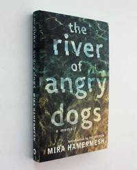 The River of Angry Dogs: A Memoir by Mira Hamermesh - First Edition - 2004 - from Cover to Cover Books & More (SKU: 52826)