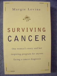 Surviving Cancer: One Woman's Story and Her Inspiring Program for Anyone Facing a Cancer...