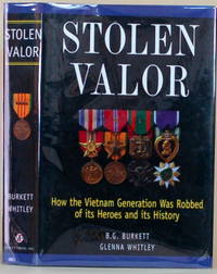 STOLEN VALOR How the Vietnam Generation Was Robbed of its Heroes and its  History by Burkett, B. G. & Glenna Whitley - 1998