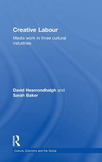 Creative Labour: Media Work in Three Cultural Industries