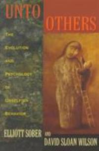Unto Others : The Evolution and Psychology of Unselfish Behavior