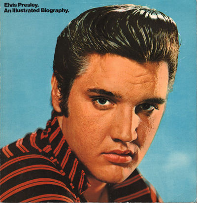 ELVIS PRESLEY. An Illustrated Biography.