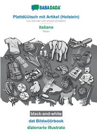 BABADADA black-and-white, Plattdüütsch mit Artikel (Holstein) - italiano, dat Bildwöörbook -...